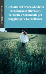 Gestione dei Processi e della Tecnologia in Microsoft: Tecniche e Strumenti per Raggiungere L'eccellenza