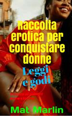 Raccolta erotica per conquistare le donne