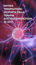 Notizie Terapeutiche: Scoperta Della Terapia Elettroconvulsivante (ECT)