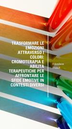 Trasformare le Emozioni Attraverso i Colori: Cromoterapia e Abilità Terapeutiche per Affrontare le Sfide Emotive in Contesti Diversi