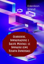 Guarigione, Immaginazione e Salute Mentale: le Immagini come Terapia Universale