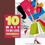 10 Ways to be less consumerist