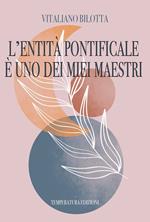 L'entità pontificale è uno dei miei maestri