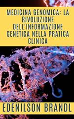 Medicina Genomica: la Rivoluzione dell'Informazione Genetica nella Pratica Clinica