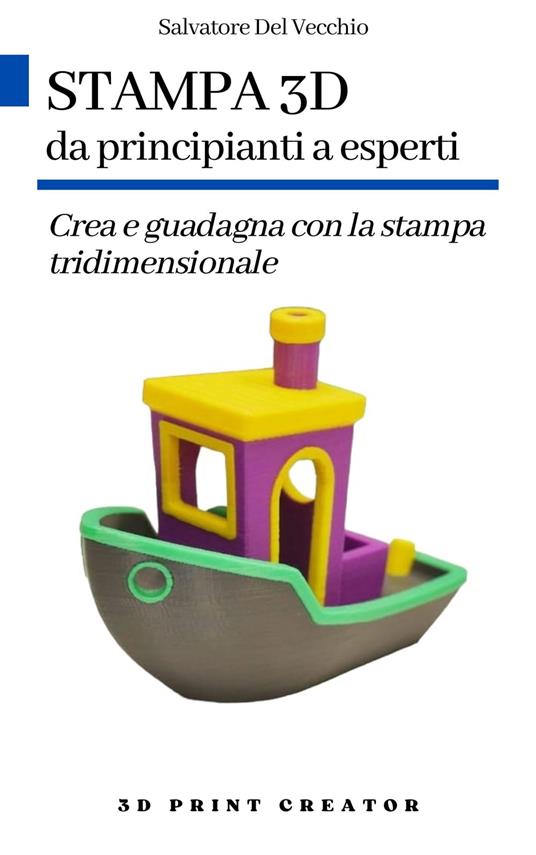 Stampa 3d da principianti a esperti - Del Vecchio Salvatore - ebook