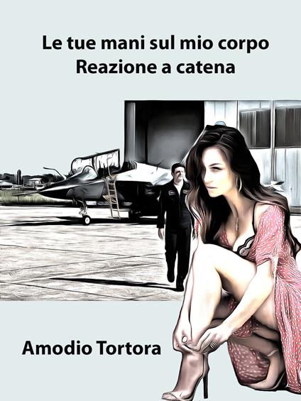 Le tue mani sul mio corpo - Amodio Tortora - ebook