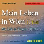 Mein Leben in Wien – 1. Teil / My Life in Vienna - Part 1 – Audiobook