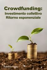 Crowdfunding: Investimento collettivo Ritorno esponenziale