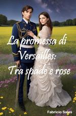 La promessa di Versailles: Tra spade e rose