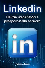 LinkedIn: Delizia i reclutatori e prospera nelle carriere