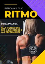 GUIDA PRATICA ALLA NUTRIZIONE PER IL BENESSERE E LA PERFORMANCE