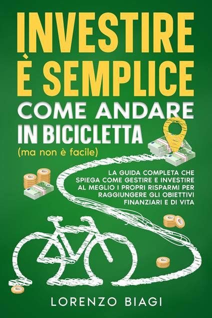 Investire è semplice come andare in bicicletta (ma non è facile) - Lorenzo Biagi - ebook