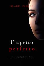 L’Aspetto Perfetto (Un emozionante thriller psicologico di Jessie Hunt—Libro Ventinove)
