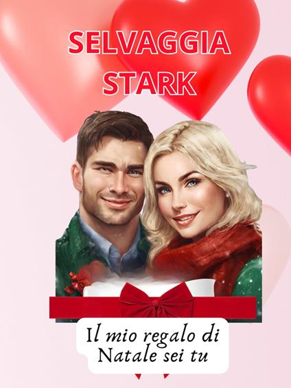 Il mio regalo di Natale sei tu - Stark, Selavaggia - Ebook - EPUB3 con  DRMFREE | Feltrinelli