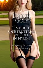 L‘Hotel Golf: Desideri di un‘Istruttrice di Golf in Nylon | Romanzo Erotico