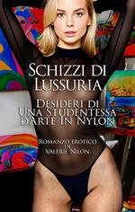 Schizzi di Lussuria: Desideri di Una Studentessa d‘Arte In Nylon | Romanzo Erotico