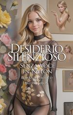 Desiderio Silenzioso: Senza Voce in Nylon | Romanzo Erotico