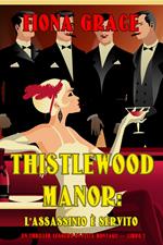 Thistlewood Manor: L’assassinio è Servito (Un Thriller Leggero di Eliza Montagu — Libro 7)