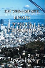 SEI VERAMENTE RINATO D’ACQUA E DI SPIRITO? [Nuova Edizione Riveduta]