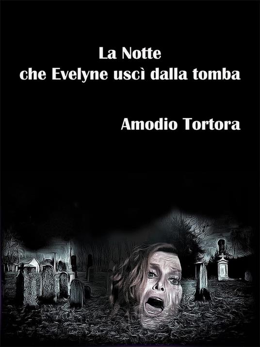 La Notte che Evelyne uscì dalla tomba - Amodio Tortora - ebook