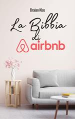 La Bibbia di Airbnb: Da Principiante a Magnate degli Affitti in Meno di un Anno