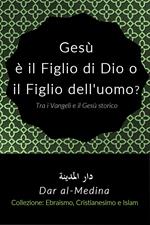 Gesù è il Figlio di Dio o il Figlio dell'uomo? Tra i Vangeli e il Gesù storico