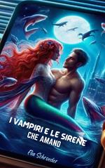 I VAMPIRI E LE SIRENE CHE AMANO