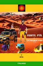 PINNYE PYR E LA PIRAMIDE D'ORO -IMMAGINI-