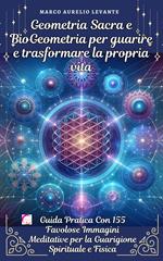 Geometria Sacra e BioGeometria per guarire e trasformare la propria vita