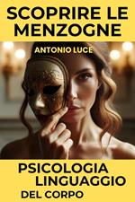 SCOPRIRE LE MENZOGNE Volume 2 Psicologia del Linguaggio del Corpo