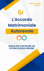 L'Accordo Matrimoniale Autorevole: Guida per Costruire un Futuro Solido Insieme