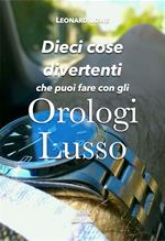 Dieci cose divertenti che puoi fare con gli orologi lusso