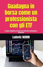 Guadagna in borsa come un professionista con gli ETF: