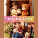 Teddy's Time for Tea: A Charming Bedtime Story for Kids