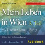 Mein Leben in Wien –3. Teil / My Life in Vienna - Part 3 – Audiobook