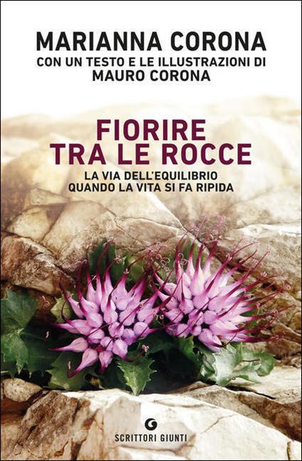 Fiorire tra le rocce. La via dell'equilibrio quando la vita si fa ripida. Copia autografata - Marianna Corona - copertina