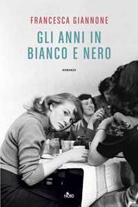 Libro Gli anni in bianco e nero. Copia autografata su ex libris Francesca Giannone