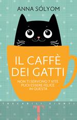 Il caffè dei gatti. Non ti servono 7 vite, puoi essere felice in questa!