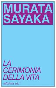 Libro La cerimonia della vita. Ediz. speciale - Campagna a gadget e/o 2+1 2024 Sayaka Murata