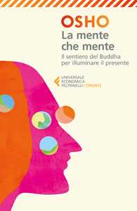 Libro La mente che mente. Commenti al Dhammapada, il sentiero di Gautama il Buddha Osho