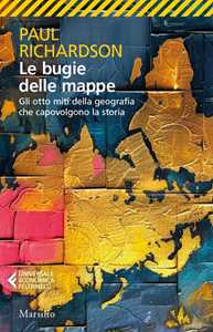 Libro Le bugie delle mappe. Gli otto miti della geografia che capovolgono la storia Paul Richardson