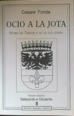 Ocio a la Jota. Storia de Trieste e de la sua cusina Volume Quinti: Setezento e Otozento