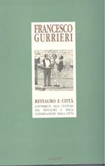 Francesco Gurrieri. Restauro e città. Contributo alla cultura del restauro e della conservazione della città