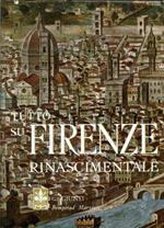 Tutto Su Firenze Rinascimentale. Panorama di una Civiltà