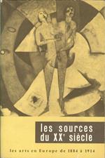 Les Sources Du XXe Siècle. Les Art En Europe De 1884 À 1914