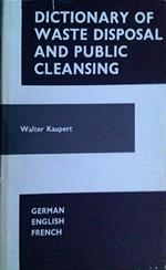 Dictionary of Waste Disposal and Public Cleansing: English, German and French