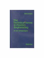 The Technical Terms in Plastics Engineering: Machinery, Processing, Special Fields in Six Languages : English, German, French, Spanish, Italian, Dutch