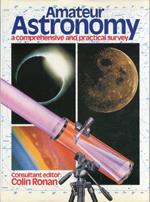 Amateur Astronomy. A Comprehensive and Practical Survey