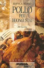 Pollo per buongustai. 201 ricette