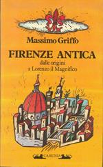 Firenze antica. Dalle origini a Lorenzo il Magnifico